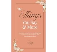The Things You Say & More - Special Launch Edition: A memory journal for the cute things they say, the memories you make, and everything in between