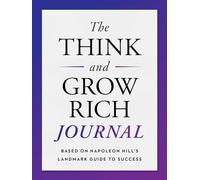 The Think and Grow Rich Journal: Based on Napoleon Hill's Landmark Guide to Success