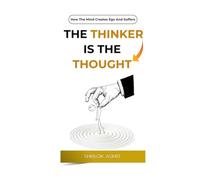 The Thinker is the Thought: How the Mind Creates Ego and Suffers (Path to Spiritual Awakening)