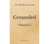 The Thinker's Journal: Grounded: A Minimalist Space for Reflection (Volume I)
