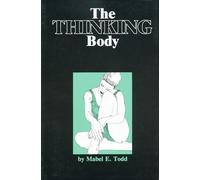 The Thinking Body: A Study of the Balancing Forces of Dynamic Man