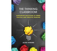 The Thinking Classroom: Supporting Educators to Embed Critical and Creative Thinking