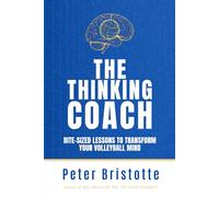 The Thinking Coach: Bite-Sized Lessons to Transform Your Volleyball Mind