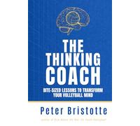 The Thinking Coach: Bite-Sized Lessons to Transform Your Volleyball Mind