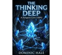 The Thinking Deep: A Dungeon Core LitRPG (Bedrock: Dungeon Core LitRPG)