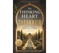 The Thinking Heart: Tafakkur and the Art of Reflection | تَفَكُّر (GARDENS OF THE HEART)