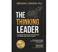 The Thinking Leader: The Mental Frameworks and Disciplines That Shape High-Impact Leaders: 1
