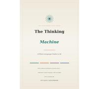 The Thinking Machine: A Plain-Language Guide to AI