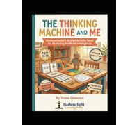 The Thinking Machine and Me: Homeschooler's Guided Activity Book for Exploring Artificial Intelligence