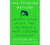 The Thinking Machine: Jensen Huang, Nvidia, and the World's Most Coveted Microchip