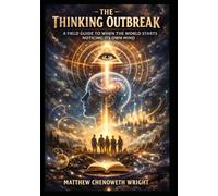 The Thinking Outbreak: A Field Guide to When the World Starts Noticing Its Own Mind (Einstein Feynman Maxwell Wright)