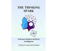The Thinking Spark: A Human Guide to Artificial Intelligence