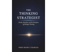 THE THINKING STRATEGIST: Clarity, Direction, and the Discipline of Strategic Thinking