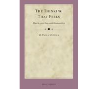 The Thinking That Feels: Practices in Law and Humanities: 5 (International Studies in Law and Literature, 5)