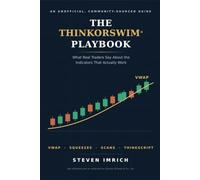 The ThinkorSwim Playbook: What Real Traders Say About the Indicators That Actually Work: A Community-Sourced Guide to VWAP, Squeezes, Scans, and the Studies Worth Your Screen Space