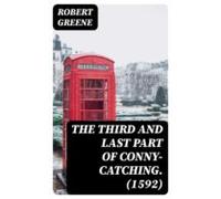 The Third And Last Part Of Conny-catching. (1592) (ebook)