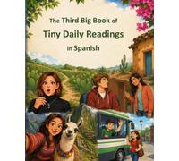 The Third Big Book of Tiny Daily Readings in Spanish: Culture, Fiction & History to Develop Fluent Reading Ability (The Big Books of Tiny Readings)