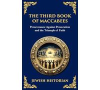 The Third Book of Maccabees: A Timeless Account of Perseverance, Faith, and Deliverance: 120 (Library of Alexandria)
