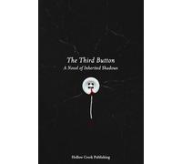 The Third Button : A Novel of Inherited Shadows: A Dark Psychological Thriller of Identity, Trauma, and Neural Horror