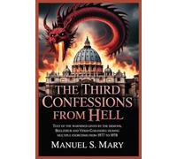 THE THIRD CONFESSIONS FROM HELL: Text of the warnings given by the demons, Beelzebub and Verdi-Garandieu during multiple exorcism from 1977 to 1978