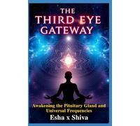 The Third Eye Gateway: Awakening the Pituitary Gland and Universal Frequencies