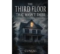 The Third Floor That Wasn’t There: A Psychological Supernatural Suspense Novel