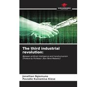 The third industrial revolution:: Between artificial intelligence and transhumanism(Preface by Professor Jean René Mabwilo)