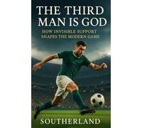 The Third Man Is God: How Invisible Support Shapes the Modern Game: Mastering Third-Man Runs, Positional Play, Off-Ball Movement, and Tactical Rhythm in Elite Football Coaching and Strategy