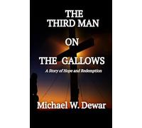 THE THIRD MAN ON THE GALLOWS: A Story of Hope and Redemption