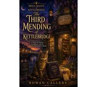 The Third Mending of Kettlebridge: A Novel of Charms, Confidence, and the Repairs That Don't Go Back (Small Magics of Kettlebridge)