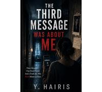 THE THIRD MESSAGE WAS ABOUT ME: The Last Message Changed Everything She Thought She Knew.