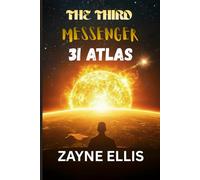 The Third Messenger : The Hidden Story of 3I Atlas: How a silent visitor from the stars challenges what it means to be human