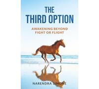 THE THIRD OPTION: AWAKENING BEYOND FIGHT OR FLIGHT