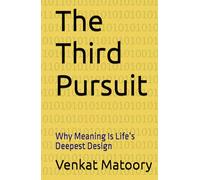 The Third Pursuit: Why Meaning Is Life’s Deepest Design (The Three Pursuits)