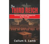 The Third Reich: Germany's Democratic Collapse and the Rise of Hitler (Times of the Third Reich)