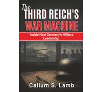 The Third Reich's War Machine: Inside Nazi Germany's Military Leadership (Times of the Third Reich)