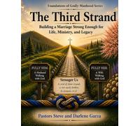 The Third Strand: Building a Marriage Strong Enough for Life, Ministry, and Legacy (Foundations of Godly Manhood)