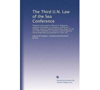 The Third U.N. Law of the Sea Conference: Prepared at the request of Warren G. Magnuson, chairman, Committee on Commerce, and Ernest F. Hollings, ... Study Policy [sic] pursuant to S. Res. 222