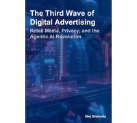 The Third Wave of Digital Advertising: Retail Media, Privacy, and the Agentic AI Revolution
