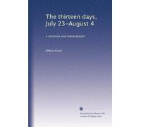 The thirteen days, July 23-August 4, 1914 a chronicle and interpretation. 1