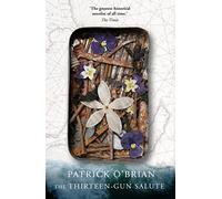 The Thirteen-Gun Salute: A Classic Historical Adventure of Espionage and Naval Command in the Indian Ocean: Book 13 (Aubrey-Maturin)