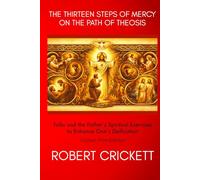The Thirteen Steps of Mercy On The Path of Theosis: Colour Edition. Talks and the Father’s Spiritual Exercises To Enhance One’s Deification