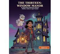 The Thirteen-Window Manor: An Illustrated Halloween Mystery with Riddles, Secret Codes, and Logic Puzzles for Ages 8-12
