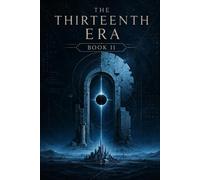 The Thirteenth Era: Book II - The Nazarene Protocol: History expects a man. The archive expects something else.: 2