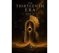 The Thirteenth Era: Book IV - The Mother of God: The story ends where belief begins-or breaks.: 4