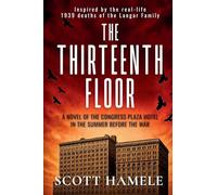 The Thirteenth Floor: A Novel of the Congress Plaza Hotel in the Summer Before the War