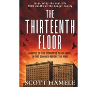 The Thirteenth Floor: A Novel of the Congress Plaza Hotel in the Summer Before the War (Echoes in the Lobby: Historic Hotel Mysteries of America’s Hidden Past)