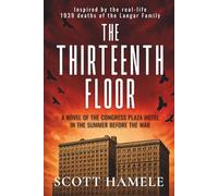 The Thirteenth Floor: A Novel of the Congress Plaza Hotel in the Summer Before the War (Echoes in the Lobby: Historic Hotel Mysteries of America’s Hidden Past)
