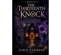 The Thirteenth Knock: The Last Door Before Samhain (The Samhain Chronicles)