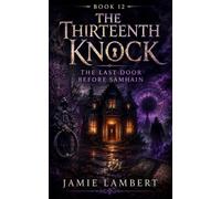 The Thirteenth Knock: The Last Door Before Samhain (The Samhain Chronicles)